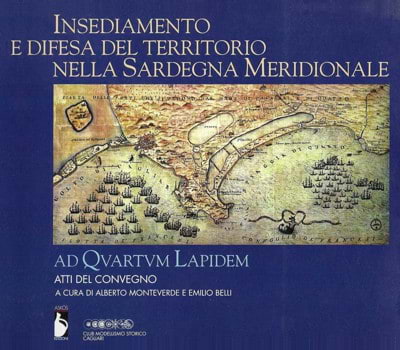 <b>Insediamento e difesa del territorio nella Sardegna Meridionale</b> - Ad Quartum Lapidem - atti del convegno