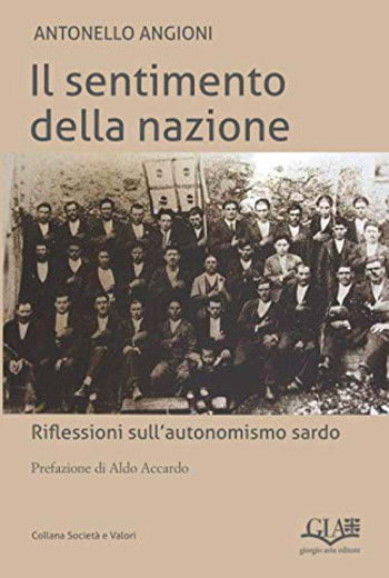 <b>Antonello Angioni</b>, 'Il sentimento della nazione. Riflessione sull'autonomismo sardo' (Gia Editrice Carbonia, aprile 2021, 22 euro)