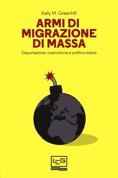 <b>Kelly M. Greenhill</b>, 'Armi di migrazione di massa' (Libreria Editrice Goriziana, 2017, 482 pagine)