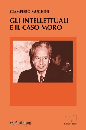 <b>Giampiero Mughini</b>, 'Gli intellettuali e il caso Moro' (Pendragon, 2023, 85 pagine)